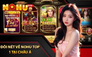 Đôi Nét về Nohu top 1 tại Châu Á